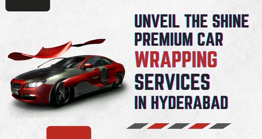 Unveil the Shine: Premium Car Wrapping Services in Hyderabad