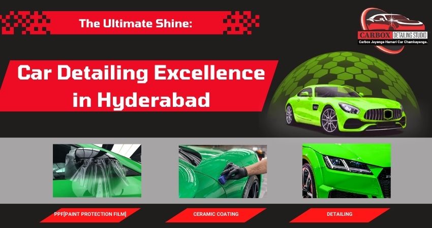 The Ultimate Shine: Car Detailing Excellence in Hyderabad