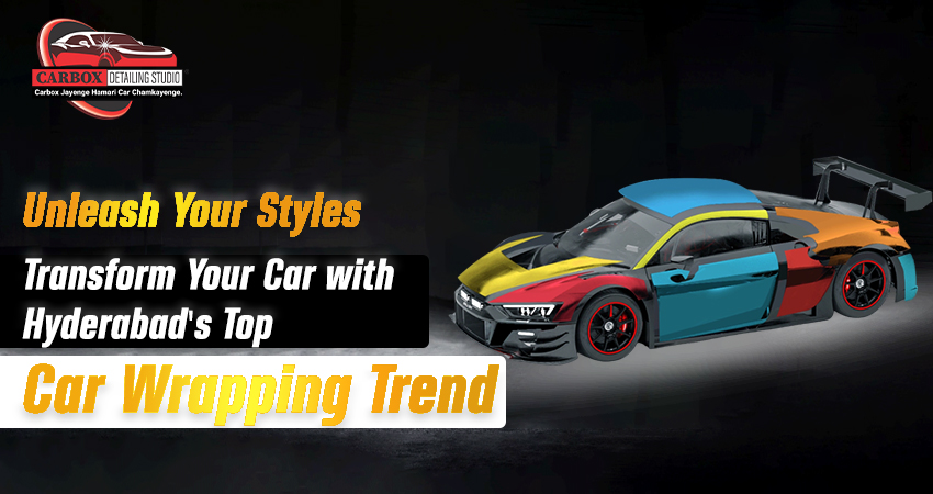 Unleash Your Style: Transform Your Car with Hyderabad’s Top Car Wrapping Trends